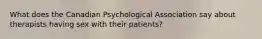 What does the Canadian Psychological Association say about therapists having sex with their patients?