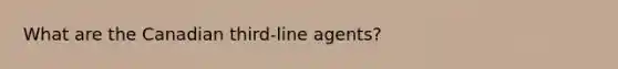 What are the Canadian third-line agents?