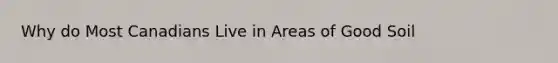 Why do Most Canadians Live in Areas of Good Soil