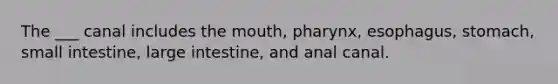 The ___ canal includes <a href='https://www.questionai.com/knowledge/krBoWYDU6j-the-mouth' class='anchor-knowledge'>the mouth</a>, pharynx, esophagus, stomach, small intestine, <a href='https://www.questionai.com/knowledge/kGQjby07OK-large-intestine' class='anchor-knowledge'>large intestine</a>, and anal canal.