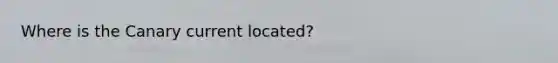 Where is the Canary current located?