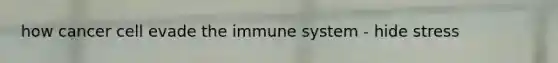 how cancer cell evade the immune system - hide stress