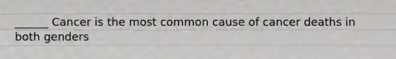 ______ Cancer is the most common cause of cancer deaths in both genders