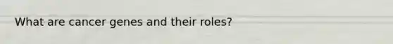 What are cancer genes and their roles?