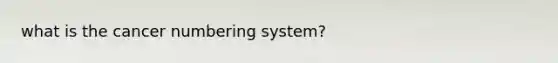 what is the cancer numbering system?