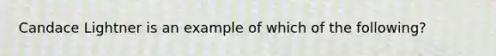 Candace Lightner is an example of which of the following?