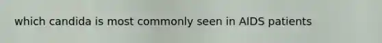 which candida is most commonly seen in AIDS patients