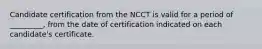 Candidate certification from the NCCT is valid for a period of _________, from the date of certification indicated on each candidate's certificate.