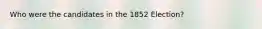 Who were the candidates in the 1852 Election?