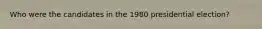 Who were the candidates in the 1980 presidential election?
