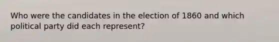 Who were the candidates in the election of 1860 and which political party did each represent?