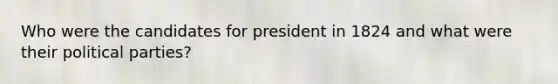 Who were the candidates for president in 1824 and what were their political parties?