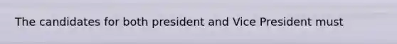 The candidates for both president and Vice President must