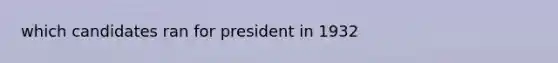 which candidates ran for president in 1932