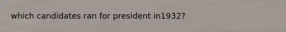 which candidates ran for president in1932?