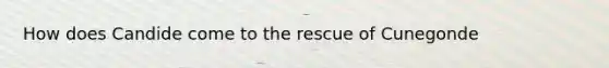 How does Candide come to the rescue of Cunegonde