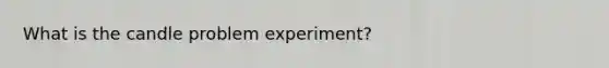 What is the candle problem experiment?