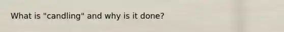 What is "candling" and why is it done?