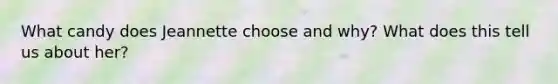 What candy does Jeannette choose and why? What does this tell us about her?