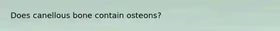 Does canellous bone contain osteons?