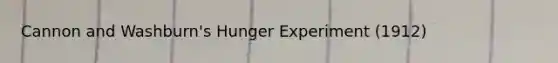 Cannon and Washburn's Hunger Experiment (1912)