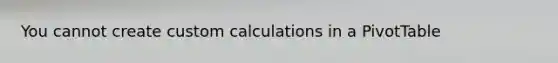 You cannot create custom calculations in a PivotTable