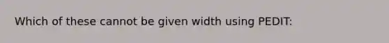 Which of these cannot be given width using PEDIT: