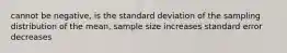 cannot be negative, is the standard deviation of the sampling distribution of the mean, sample size increases standard error decreases