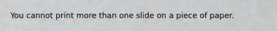 You cannot print more than one slide on a piece of paper.