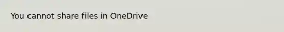 You cannot share files in OneDrive