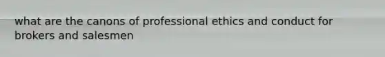 what are the canons of professional ethics and conduct for brokers and salesmen