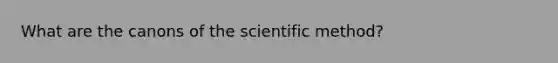 What are the canons of the scientific method?