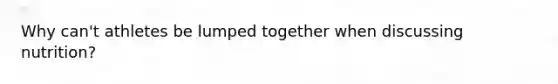 Why can't athletes be lumped together when discussing nutrition?