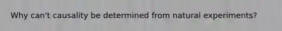 Why can't causality be determined from natural experiments?