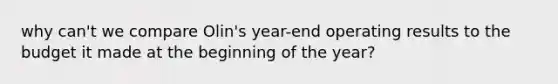 why can't we compare Olin's year-end operating results to the budget it made at the beginning of the year?