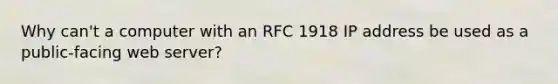 Why can't a computer with an RFC 1918 IP address be used as a public-facing web server?