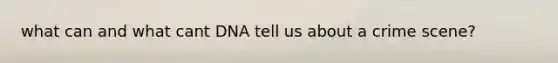 what can and what cant DNA tell us about a crime scene?