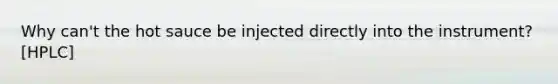 Why can't the hot sauce be injected directly into the instrument? [HPLC]