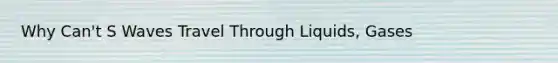 Why Can't S Waves Travel Through Liquids, Gases