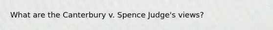 What are the Canterbury v. Spence Judge's views?