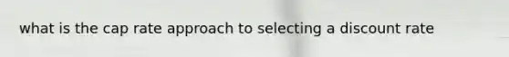 what is the cap rate approach to selecting a discount rate
