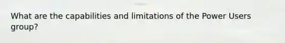 What are the capabilities and limitations of the Power Users group?