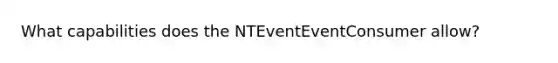 What capabilities does the NTEventEventConsumer allow?