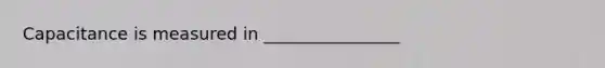 Capacitance is measured in ________________