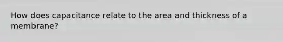 How does capacitance relate to the area and thickness of a membrane?