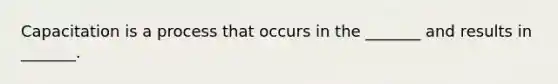 Capacitation is a process that occurs in the _______ and results in _______.