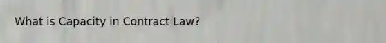 What is Capacity in Contract Law?