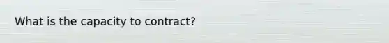 What is the capacity to contract?