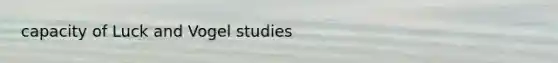 capacity of Luck and Vogel studies