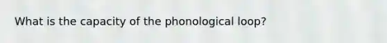 What is the capacity of the phonological loop?